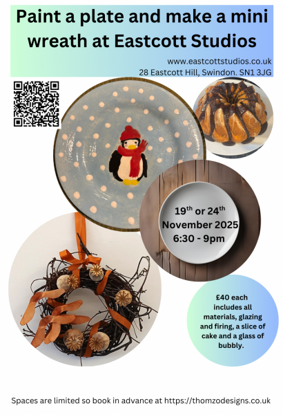 Poster advertising a creative workshop titled “Paint a plate and make a mini wreath at Eastcott Studios.” It includes images of a hand-painted penguin plate, a small wreath with orange ribbons, and a cake. The event takes place on the 19th or 24th of November 2025 from 6:30 to 9 pm at Eastcott Studios, 28 Eastcott Hill, Swindon, SN1 3JG. The cost is £40 per person, covering materials, glazing, firing, cake, and a glass of bubbly. The poster also includes a QR code and booking link at https://thomzodesigns.co.uk .